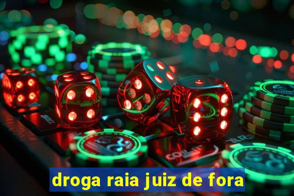 droga raia juiz de fora